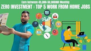 Zero Investment and High Earning | Top Work from Home Jobs to Earn between 45000-50000INR in India