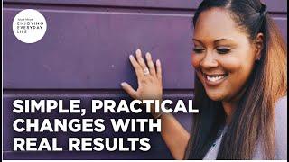 Simple Practical Changes with Real Results - Part 2 | Enjoying Everyday Life