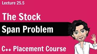 The Stock Span Problem | C++ Placement Course | Lecture 25.5