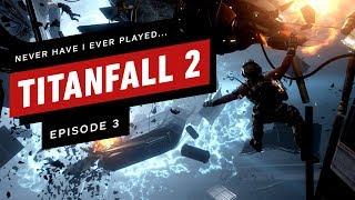 Never Have I Ever Played... Titanfall 2 - Episode 3 (Effect and Cause)