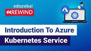 Introduction To Azure Kubernetes Service   | Edureka | Azure Rewind - 1