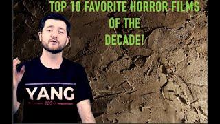 TOP 10 FAVORITE HORROR FILMS OF THE DECADE!