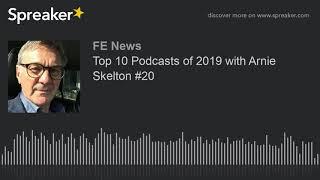 Top 10 Podcasts of 2019 with Arnie Skelton #20