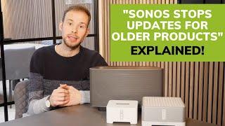 "Sonos stops updates for older products" - explained!