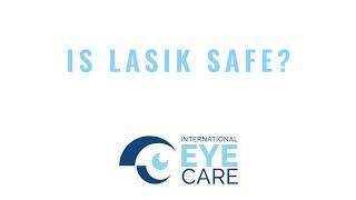 International Eye Care Top 10 Questions LASIK Is LASIK Safe