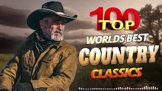 Greatest Hits Classic Country Songs Of All Time - The Best Of Old Country Songs Playlist Ever