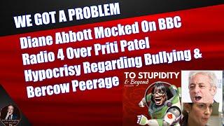 Diane Abbott Mocked On BBC Radio 4 Over Priti Patel Hypocrisy Regarding Bullying & Bercow Peerage