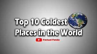 Top 10 Coldest Places in the World | Factual Panda