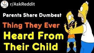 Parents Share Dumbest Thing They Ever Heard From Their Child (r/AskReddit)