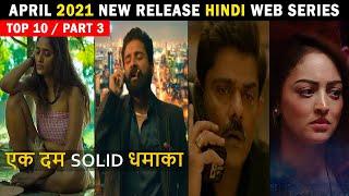 Top 10 New Release Hindi Web Series April 2021  Part 3 |Must Watch Don't Missed