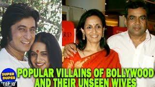 10 Unseen Wives of Popular Villains Of Bollywood...Do Watch!!