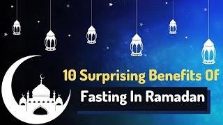 10 Surprising Benefits Of Fasting In Ramadan 2020