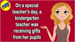 Clean Joke: On a special teacher's day, a kindergarten teacher was receiving gifts from her pupils