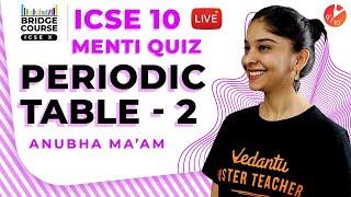 Periodic Table L2 | Chemistry Bridge Course - ICSE Class 10 Chemistry Menti Quiz | Vedantu