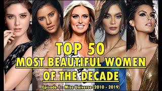 TOP 50 | Most Beautiful Women Of The Decade (Miss Universe, 2010-2019)