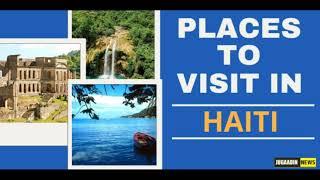 TOP 10 PLACES TO VISIT IN HAITI |BEST PLACE IN HAITI | HAITI TOP PLACES | TRAVEL BLISS BY NISHANT