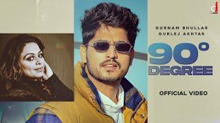 90 Degree (Official Video) Gurnam Bhullar | Gurlez Akhtar | Desi Crew | Kaptaan | Punjabi Song