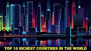 Top 10 Richest Countries in The World 2020