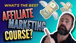 What's The Best Affiliate Marketing Course? - Best Affiliate Marketing Course Reviews for 2020