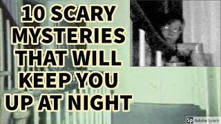 Top 10 SCARIEST Mysteries That Will Keep You Up At NIGHT