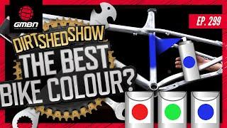 What Is The Best Colour For A Mountain Bike? | Dirt Shed Show Ep. 299