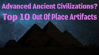 Advanced Ancient Civilizations: The Top 10 Out Of Place Artifacts
