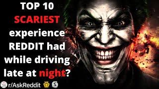 TOP 10 SCARIEST experience REDDIT had while driving late at night?