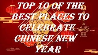 Top 10 of the Best Places to Celebrate Chinese New Year