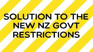 Solution To The New NZ Govt Restrictions