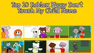 Top 10 Roblox Piggy Don't Touch My Child Meme (Alpha)