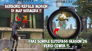 BERBURU KEPALA MUSUH PART 1 !! PAKE BUNDLE ELITE PASS SEASON 26 VERSI CEWEK !! Freefire