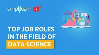 Top Job Roles In The Field Of Data Science | Data Science Job Roles | Data Science | Simplilearn