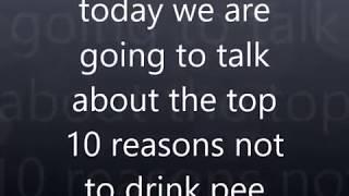 Top 10 reasons not to drink pee