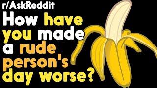 How did you make a rude persons day worse? r/AskReddit Reddit Stories  | Top Posts