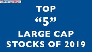 Top 5 Large Cap Stocks of 2019 | Best Stock Portfolio for Long Term