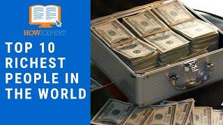 HowExpert Top 10 Richest People in the World - HowExpert