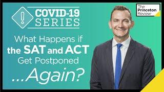 What Happens If the SAT and ACT Get Postponed...Again? | COVID-19 Series | The Princeton Review