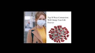 TOP 10 WAYS CORONAVIRUS WILL CHANGE YOUR LIFE FOREVER!!!