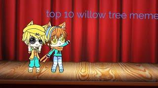 Top 10 willow tree meme (my opnion) gacha life and gacha studio