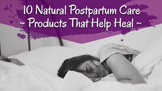 10 Natural Postpartum Care Products That Help You Heal Faster!