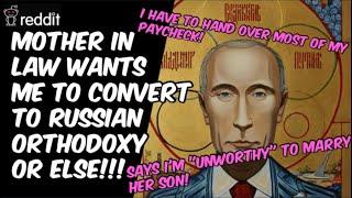 Mother-In-Law wants me to CONVERT TO RUSSIAN ORTHODOXY or she'll KICK ME OUT of her house!!!