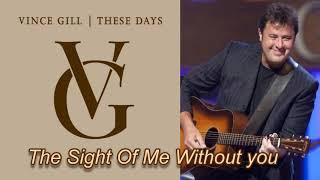 Vince Gill  ~ "The Sight Of Me Without You"