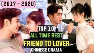 TOP 10 ALL TIME BEST FRIEND TO LOVER CHINESE DRAMA (2017-2020) || NEWDRAMALIST