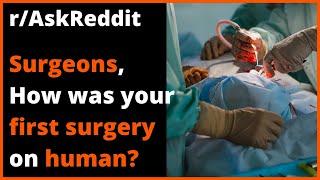 r/AskReddit - Surgeons, how was your first surgery on human? Reddit Stories