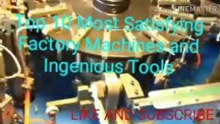 Top 10 Most Satisfying Factory Machines and Ingenious Tools