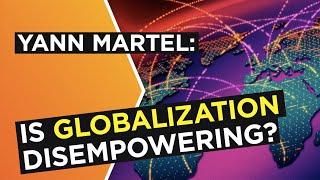 Is globalization actually disempowering? | Yann Martel