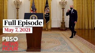 PBS NewsHour full episode, May 7, 2021