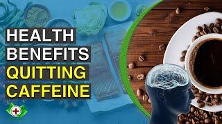 Top 10 Health Benefits of Quitting Caffeine (Or COFFEE)