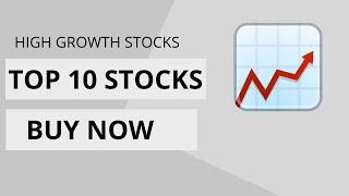 Top 10 Stocks to Buy Now (High Growth Stocks to Buy Now)