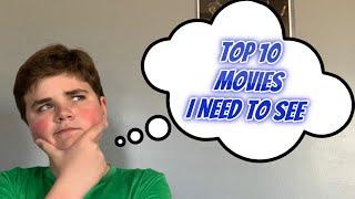 Top 10 Movies I Need to See